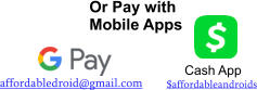 Cash App $affordableandroids affordabledroid@gmail.com Or Pay with  Mobile Apps