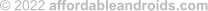 © 2022  affordableandroids.com